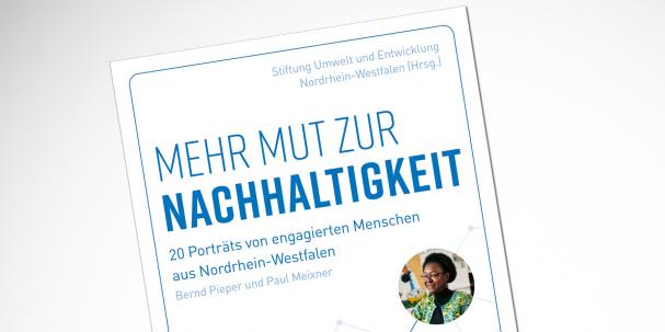 Cover Mehr Mut zur Nachhaltigkeit - 20 Porträts von engagierten Menschen aus Nordrhein-Westfalen 