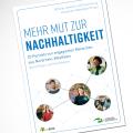 Cover Mehr Mut zur Nachhaltigkeit - 20 Porträts von engagierten Menschen aus Nordrhein-Westfalen 